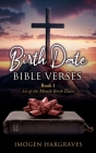 Birth Date Bible Verses: Book 1 - 1st of the Month Birth Dates By Imogen Hargraves Cover Image