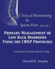 Clinical Reasoning in Spine Pain. Volume I: Primary Management of Low Back Disorders Using the CRISP Protocols Cover Image