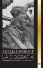 Amelia Earhart: La biografía de un icono de la aviación; su vida de piloto y su desaparición (Historia) By United Library Cover Image