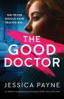 The Good Doctor: An addictive and gripping psychological thriller with a killer twist By Jessica Payne Cover Image