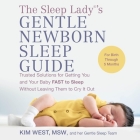 The Sleep Lady(r)'s Gentle Newborn Sleep Guide: Trusted Solutions for Getting You and Your Baby Fast to Sleep Without Leaving Them to Cry It Out Cover Image