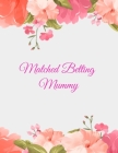 Matched Betting Mummy: Matched Betting / Casino Tracker - Record Each Bet - Record Monthly/Annual Profits for Casino & Matched Betting - Week Cover Image