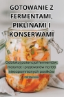 Gotowanie Z Fermentami, Piklinami I Konserwami By Olaf Wieczorek Cover Image