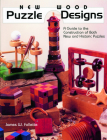 New Wood Puzzle Designs: A Guide to the Construction of Both New and Historic Puzzles By James W. Follette, M. D. Follette Cover Image