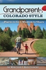 Grandparents Colorado Style: Places to Go & Wisdom to Share (Grandparents with Style) By Mike Link, Kate Crowley Cover Image