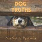 Dog Truths Funny Things Your Dog Is Thinking: Cute Dog Photos And Quote Gift Book By Katy A. Lauren Cover Image