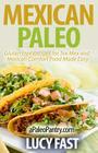 Mexican Paleo: Gluten Free Recipes for Tex Mex and Mexican Comfort Food Made Easy By Lucy Fast Cover Image