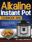 Alkaline Instant Pot Cookbook #2019: Alkaline Instant Pot Recipes for Weight Loss & Balancing Your pH Levels By Lindy Matthews Cover Image