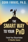 The Smart Way To Your Ph.D.: Finish Your Dissertation 12 Months Sooner Cover Image