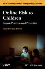 Online Risk to Children: Impact, Protection and Prevention (Wiley Child Protection & Policy) Cover Image