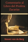 Comentario al Libro del Profeta Zacarías By Steven Van de Berg Cover Image