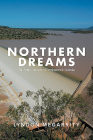 Northern Dreams: The Politics of Northern Development in Australia By Lyndon Megarrity Cover Image