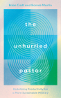 The Unhurried Pastor: Redefining Productivity for a More Sustainable Ministry Cover Image
