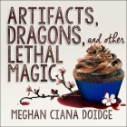 Artifacts, Dragons, and Other Lethal Magic (Dowser #6) By Meghan Ciana Doidge, Caitlin Davies (Read by) Cover Image