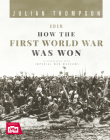 1918: How the First World War Was Won By Julian Thompson Cover Image