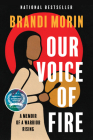 Our Voice of Fire: A Memoir of a Warrior Rising By Brandi Morin Cover Image
