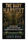 The Baby Harvest: How virtual babies became the future of terrorist funding and criminal laundering By Chris Rock Cover Image