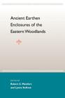 Ancient Earthen Enclosures: Of the Eastern Woodlands (Florida Museum of Natural History: Ripley P. Bullen) By Jr. Mainfort, Robert C. (Editor), Lynne P. Sullivan (Editor), Jerald T. Milanich (Foreword by) Cover Image