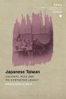 Japanese Taiwan: Colonial Rule and its Contested Legacy (Soas Studies in Modern and Contemporary Japan) Cover Image