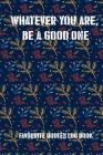 Whatever You Are, Be a Good One: Favourite Quotes Log Book Cover Image