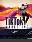 TikTok Marketing: To be successful with TikTok marketing you need to know how the platform works and how the users interact with each ot By Relaxing Mugiwara Cover Image