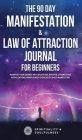 The 90 Day Manifestation & Law Of Attraction Journal For Beginners: Manifest Your Desires With Gratitude, Positive Affirmations, Visualizations, Mindf By Spirituality And Soulfulness Cover Image