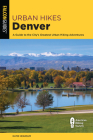 Urban Hikes Denver: A Guide to the City's Greatest Urban Hiking Adventures By Katie Hearsum Cover Image