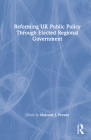 Reforming UK Public Policy Through Elected Regional Government Cover Image