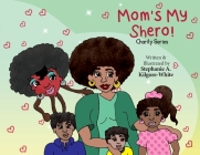 Mom's My Shero! By Stephanie a. Kilgore-White, Stephanie a. Kilgore-White (Illustrator), Ginger Marks (Cover Design by) Cover Image