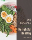365 Delightful Healthy Recipes: A Healthy Cookbook for Your Gathering Cover Image
