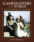 Gamemasters of the World: A Chronicle of Sport Hunting and Conservation Cover Image