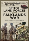 British Land Forces in the Falklands War: Uniforms and Equipment By Mark Magreehan Cover Image