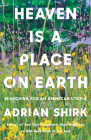 Heaven is a Place on Earth: Searching for an American Utopia By Adrian Shirk Cover Image