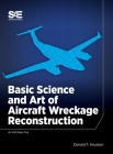 Basic Science and Art of Aircraft Wreckage Reconstruction By Donald Knutson Cover Image
