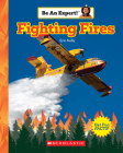 Fighting Fires (Be An Expert!) By Erin Kelly Cover Image