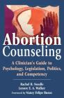 Abortion Counseling: A Clinician's Guide to Psychology, Legislation, Politics, and Competency Cover Image