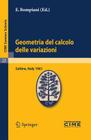 Geometria del Calcolo Delle Variazioni: Lectures Given at a Summer School of the Centro Internazionale Matematico Estivo (C.I.M.E.) Held in Saltino (F (C.I.M.E. Summer Schools #23) By E. Bompiani (Editor) Cover Image