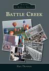 Battle Creek (Images of Modern America) By Kurt Thornton Cover Image