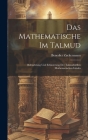 Das Mathematische Im Talmud: Beleuchtung Und Erläuterung Der Talmudstellen Mathematischen Inhalts By Benedict Zuckermann Cover Image