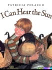 I Can Hear the Sun By Patricia Polacco, Patricia Polacco (Illustrator) Cover Image