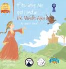 If You Were Me and Lived in...the Middle Ages: An Introduction to Civilizations Throughout Time (If You Were Me and Lived In...Historical #6) By Carole P. Roman, Mateya Arkova Cover Image