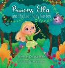 Princess Ella and the Lost Fairy Garden By Ken Waldecker, Stefanie Geyer (Illustrator) Cover Image