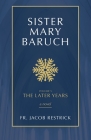 Sister Mary Baruch: The Later Years Volume 5 By Jacob Restrick Cover Image