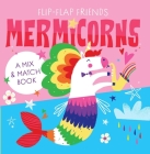 Flip-Flap Friends: Mermicorns By Richard Merritt (Illustrator) Cover Image
