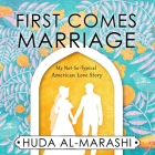 First Comes Marriage Lib/E: My Not-So-Typical American Love Story By Huda Al-Marashi, Jeed Saddy (Read by) Cover Image