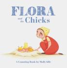 Flora and the Chicks: A Counting Book by Molly Idle (Flora and Flamingo Board Books, Baby Counting Books for Easter, Baby Farm Picture Book) (Flora & Friends) Cover Image