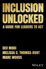 Inclusion Unlocked: A Guide for Leaders to ACT By Marc Woods, Dev Modi, Melissa C. Thomas-Hunt Cover Image