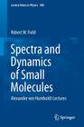 Spectra and Dynamics of Small Molecules: Alexander Von Humboldt Lectures (Lecture Notes in Physics #900) By Robert W. Field Cover Image