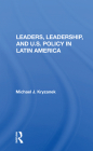 Leaders, Leadership, and U.S. Policy in Latin America By Michael J. Kryzanek Cover Image