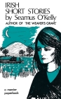 Irish Short Stories by Seamus O' Kelly: Author of The Weaver's Grave By Seamus O' Kelly Cover Image